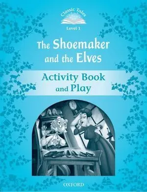 Classic Tales 1. The Shoemaker And The Elves. Activity Book And Play