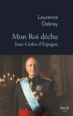 Mon Roi Déchu - Juan Carlos D Espagne