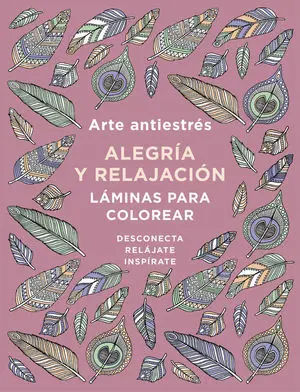 Arte Antiestrés: Alegría y Relajación. Láminas para Colorear (Libro de Colorear