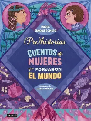 Prehistorias. Cuentos de Mujeres que Forjaron el Mundo