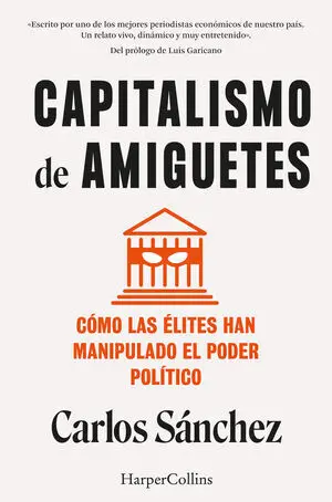 Capitalismo de Amiguetes. Como las Elites Han Manipulado el Poder Politico