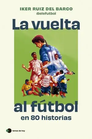 Vuelta Al Futbol en 80 Historias Increibles, la