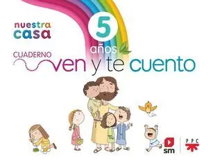 Religión Católica. Nuestra Casa. Ven y te Cuento. 5 Años