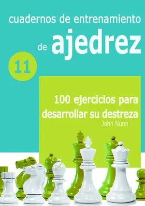 Cuadernos de Entrenamiento de Ajedrez 11: 100 Ejercicios para Desarrollar Su Des