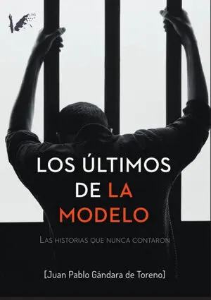 Los Ultimos de la Modelo:historias que Nunca Contaron