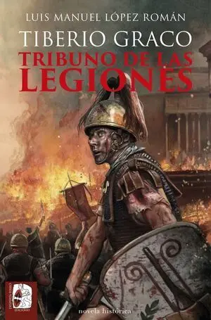 Tiberio Graco. Tribuno de las Legiones