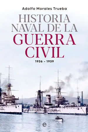 Historia Naval de la Guerra Civil 1936-1939