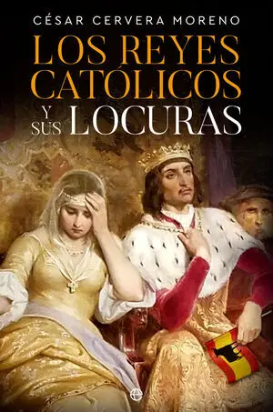 Los Reyes Catolicos y Sus Locuras