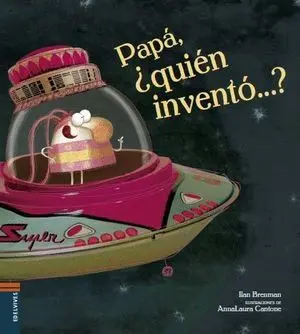 Papá, ¿Quién Inventó... ?