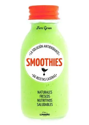 Smoothies. La Solución Antioxidante. 66 Recetas Caseras