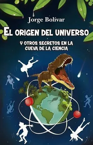 Origen del Universo y Otros Secretos en la Cueva de la Ciencia, e