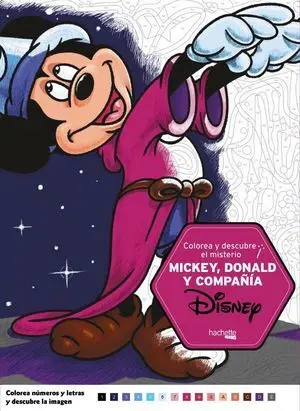 Colorea y Descubre el Misterio Disney. Mickey, Donald y Compañía