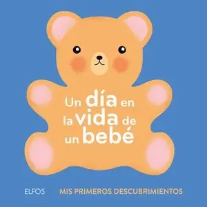 Primeros Descubrimientos. Un Día en la Vida de un Bebé