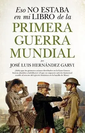 Esto no Estaba en mi Libro de Historia de la Primera Guerra Mundial