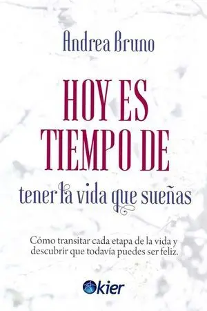 Hoy Es Tiempo de Tener la Vida que Sueñas