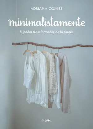 Minimalistamente. El Poder Transformador de lo Simple