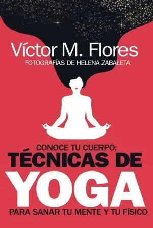 Conoce tu Cuerpo: Tecnicas de Yoga para Sanar tu Mente y tu Fisic