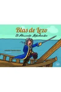Blas de Lezo. El Almirante Mediohombre