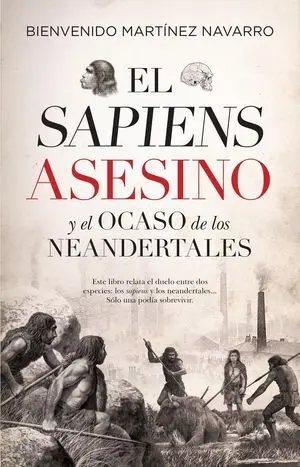 El Sapiens Asesino y el Ocaso de los Neandertales