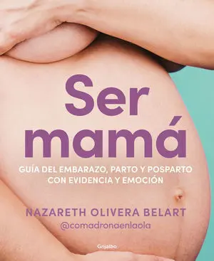 Ser Mama. La Guia del Embarazo,Parto..