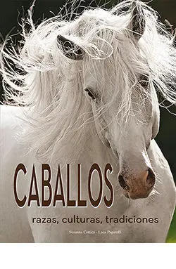 Caballos. Razas, Culturas, Tradiciones