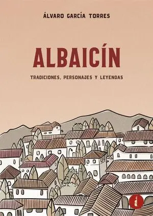 Albaicín. Tradiciones, Personajes y Leyendas