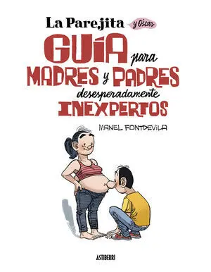 La Parejita y Oscar. Guia para Padres y Madres Desesperadamente Inexpertos