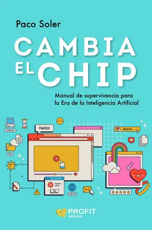 Cambia el Chip:manual Supervivencia Era Inteligencia Artif