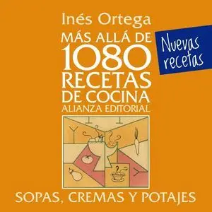 Más Allá de 1080 Recetas de Cocina. Sopas, Cremas y Potajes