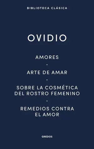 Amores. Arte de Amar. Sobre la Cosmética del Rostro Femeníno. Rem