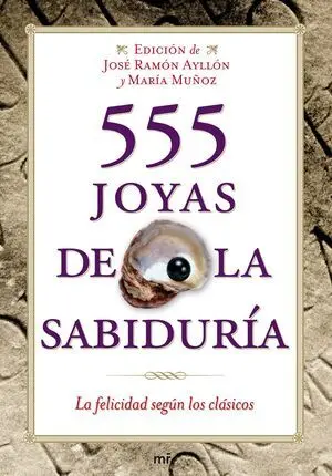 555 Joyas de la Sabiduría : la Felicidad Según los Clásicos