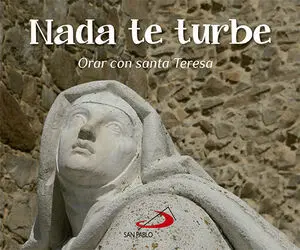 Nada te Turbe. Orar con Santa Teresa
