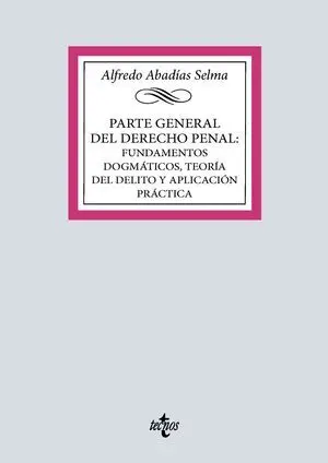 Parte General del Derecho Penal: Fundamentos Dogmaticos, Teoria del Delito y Apl
