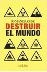 50 Maneras de Destruir el Mundo