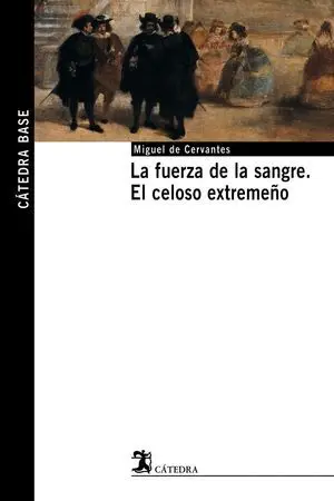 La Fuerza de la Sangre; el Celoso Extremeño