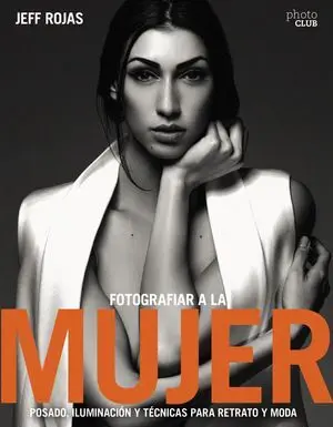 Fotografiar a la Mujer: Posado, Iluminación y Tecnicas de Retrato y Moda