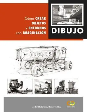 Dibujo. Cómo Crear Objetos y Entornos con Imaginación