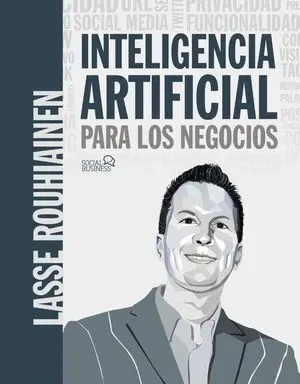 Inteligencia Artificial para los Negocios. 21 Casos Prácticos y o