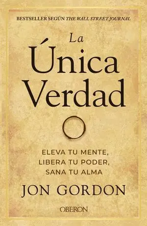 Unica Verdad, la. Eleva tu Mente, Libera tu Poder, Sana tu a