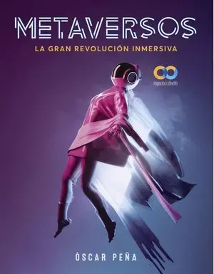 Metaversos. La Gran Revolución Inmersiva