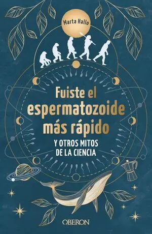Fuiste el Espermatozoide Más Rápido y Otros Mitos de la Ciencia