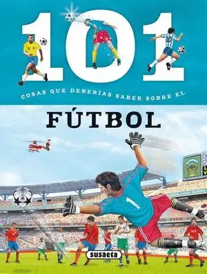 101 Cosas que Deberías Saber Sobre el Fútbol
