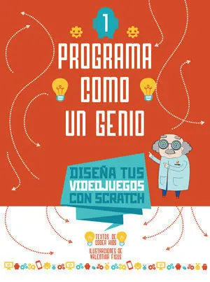 Diseña Tus Videojuegos con Scratch 1 Programa Como un Genio + de 8 Años