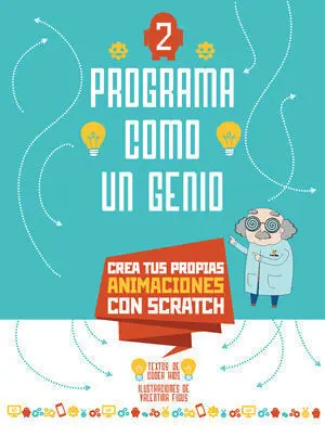 Diseña Tus Videojuegos con Scratch 2 Programa Como un Genio + de 8 Años