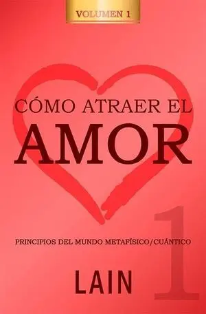 Como Atraer el Amor Vol 1