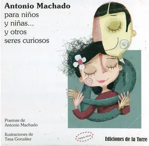 Antonio Machado para Niños y Niñas... Y Otros Seres Curiosos