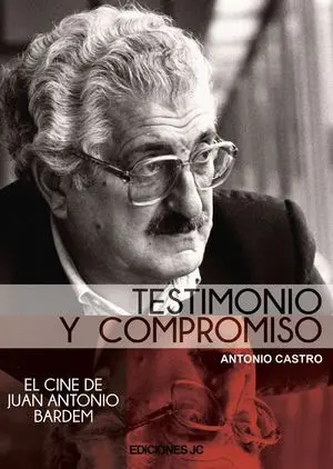 Juan Antonio Bardem. Testimonio y Compromiso