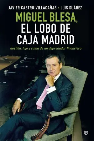 Miguel Blesa. El Lobo de Caja Madrid