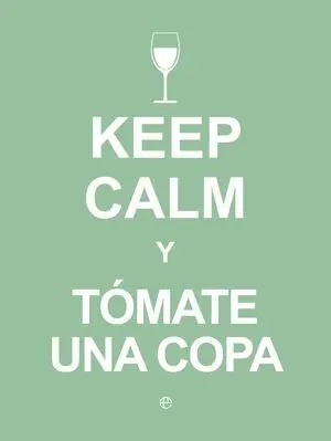 Keep Calm y Tómate una Copa