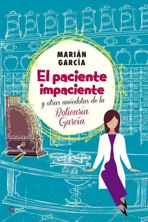 El Paciente Impaciente y Otras Anécdotas de la Boticaria García